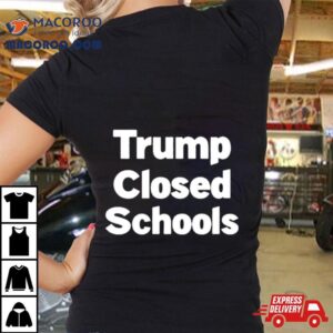 Trump Closed Schools Shirt