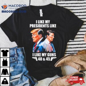 Trump I Like My Presidents Like I Like My Guns Tshirt