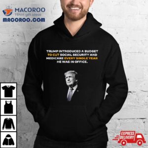 Trump Introduced A Budget To Cut Social Security Tshirt