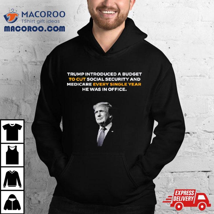 Trump Introduced A Budget To Cut Social Security Shirt Trump Introduced A Budget To Cut Social Security Shirt
