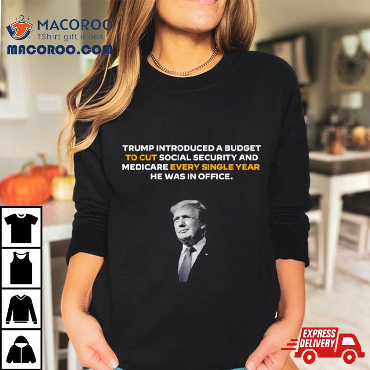 Trump Introduced A Budget To Cut Social Security Shirt Trump Introduced A Budget To Cut Social Security Shirt