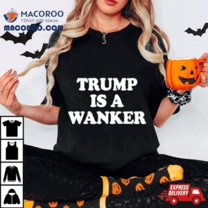 Trump Is A Wanker Tshirt
