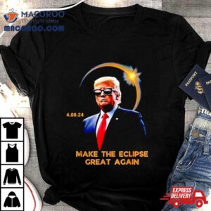 Trump Make The Eclipse Great Again Tshirt