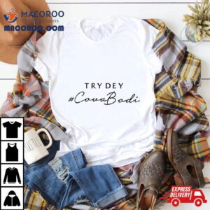 Try Dey Cova Bodi Shirt 2 Try Dey Cova Bodi Tshirt