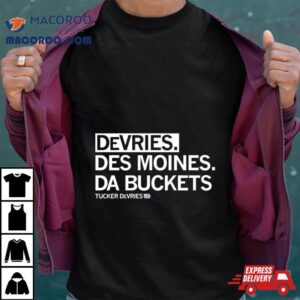 Tucker Devries Devries Des Moines Da Buckets Tshirt