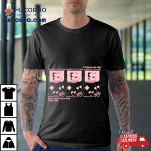 Turn Me On And Play With Me In The Daylighshirt