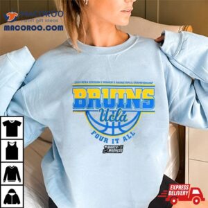 Ucla Bruins Ncaa Division I Women S Basketball Championship Four It All Tshirt