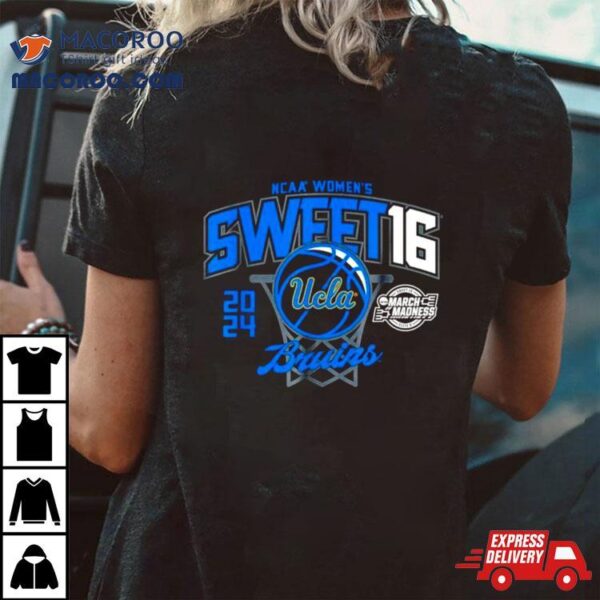 Ucla Bruins 2024 Ncaa Women’s Basketball Sweet 16 March Madness Shirt