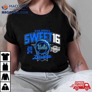 Ucla Bruins 2024 Ncaa Women’s Basketball Sweet 16 March Madness Shirt