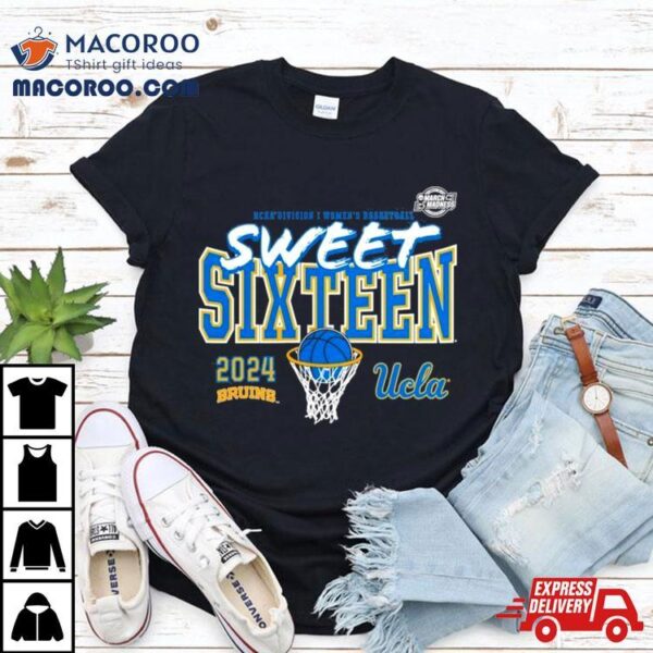 Ucla Bruins 2024 Ncaa Women’s Basketball Tournament March Madness Sweet 16 Shirt