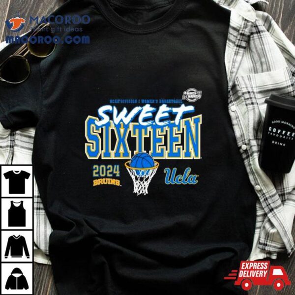 Ucla Bruins 2024 Ncaa Women’s Basketball Tournament March Madness Sweet 16 Shirt