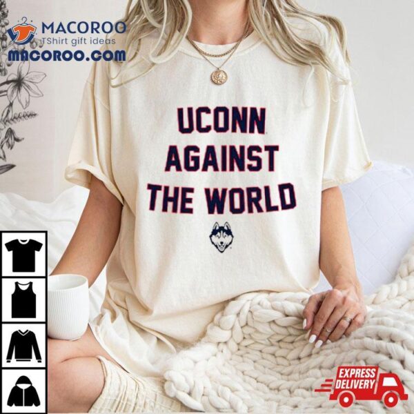 Uconn Against The World Shirt