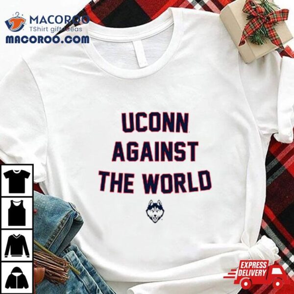 Uconn Against The World Shirt