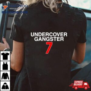 Undercover Gangster 7 Shirt