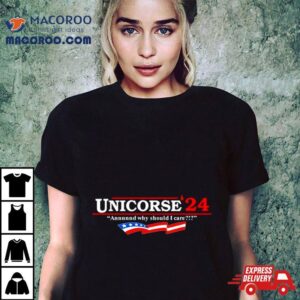 Unicorse 24 And Why Should I Care Shirt 3 Unicorse And Why Should I Care Tshirt
