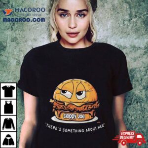 Usmagazine Sloppy Joe There S Something About Her Tshirt