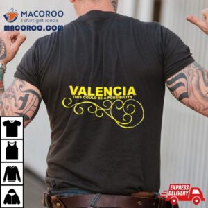 Valencia This Could Be A Possibility Shirt