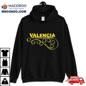 Valencia This Could Be A Possibility Tshirt