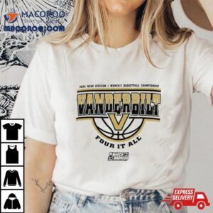 Vanderbilt Commodores Ncaa Division I Women S Basketball Championship Four It All Tshirt