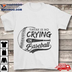 Vintage There Is No Crying In Baseball Sports Funny Shirt