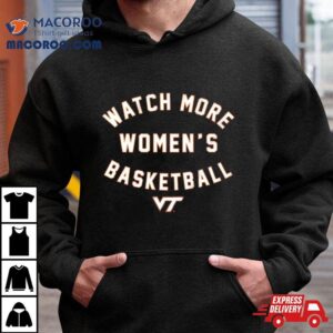 Virginia Tech Hokies Watch More Women S Basketball Tshirt