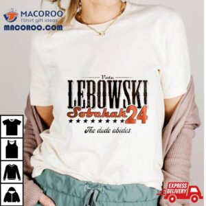 Vote Lebowski Sobchak The Dude Abides 2024 Shirt
