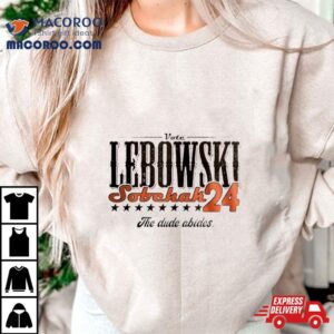 Vote Lebowski Sobchak The Dude Abides 2024 Shirt