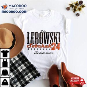 Vote Lebowski Sobchak The Dude Abides Tshirt