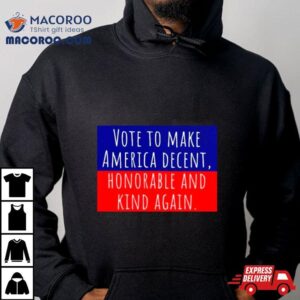 Vote To Make America Decent Honorable And Kind Again Tshirt