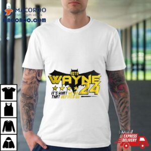 Vote Wayne 24 It’s What We Do That Defines Us Shirt