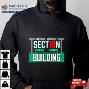 Waddup Waddup Section 10 In The Building Shirt