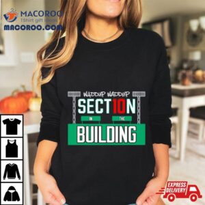 Waddup Waddup Section 10 In The Building Shirt
