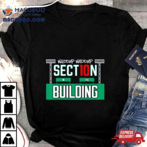 Waddup Waddup Section In The Building Tshirt