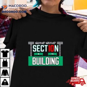 Waddup Waddup Section In The Building Tshirt