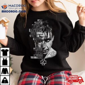 Walk Through Fear Leave You Dear Never Wanted To Create A Tear Walk Through Fear If You Dare Till Lindemann Signature Tshirt