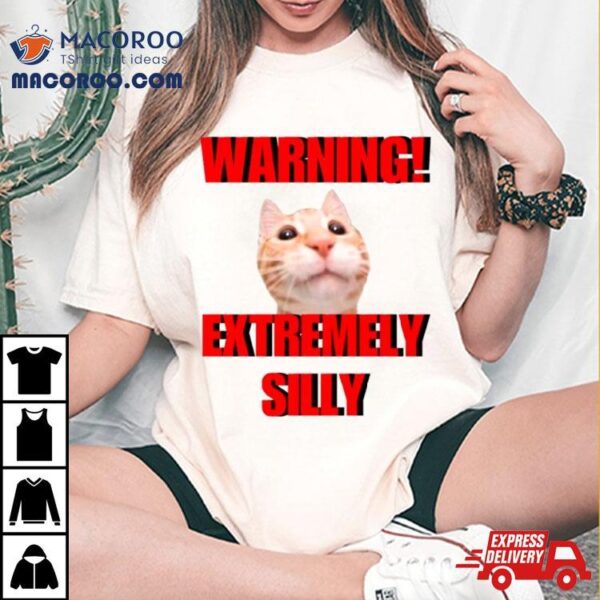 Warning Extremely Silly Cat Meme Shirt