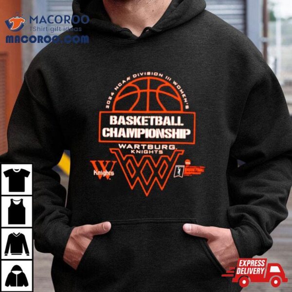 Wartburg Knights 2024 Ncaa Division Iii Women’s Basketball Championship Shirt