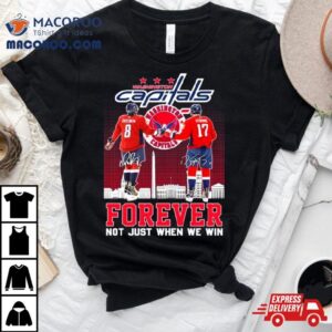 Washington Capitals Alexander Ovechkin And Dylan Strome Forever Not Just When We Win Signatures Tshirt