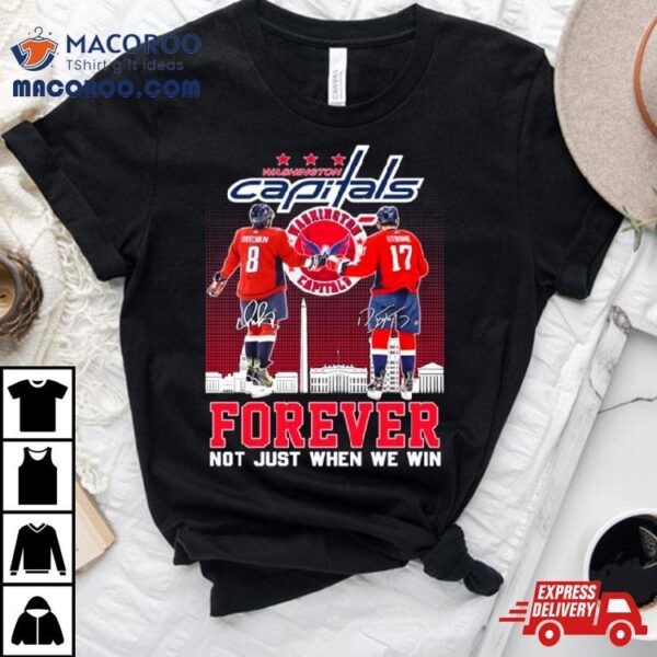 Washington Capitals Alexander Ovechkin And Dylan Strome Forever Not Just When We Win Signatures Shirt