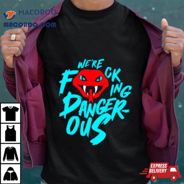 We Are Fcking Dangerous Arizona Diamondbacks Shirt