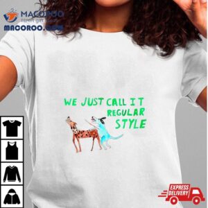 We Just Call It Regular Style Shirt