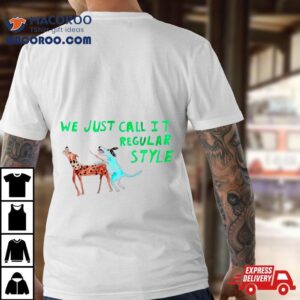 We Just Call It Regular Style Shirt