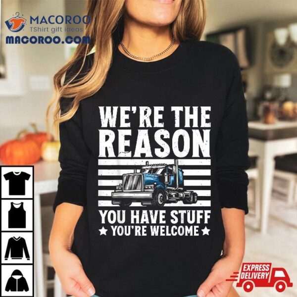 We’re Reason You Have Stuff Us American Flag Semi Trucker Shirt