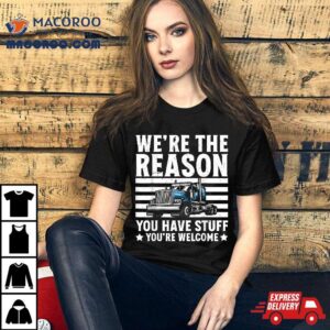 We Re Reason You Have Stuff Us American Flag Semi Trucker Tshirt