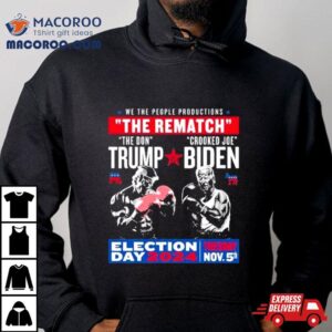 We The People Productions The Rematch The Don Trump Crooked Joe Biden Election Day Tshirt