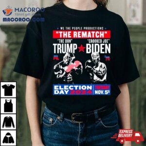 We The People Productions The Rematch The Don Trump Crooked Joe Biden Election Day Tshirt