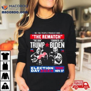 We The People Productions The Rematch The Don Trump Crooked Joe Biden Election Day Tshirt