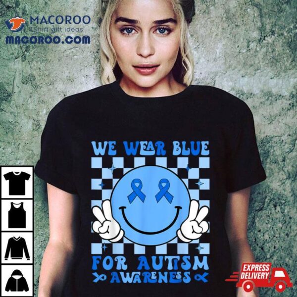 We Wear Blue For Autism Awareness Month Men Women Kid Autism Shirt