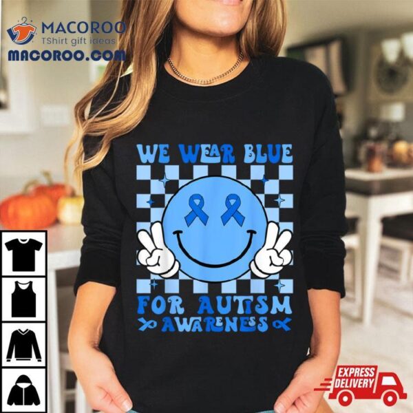 We Wear Blue For Autism Awareness Month Men Women Kid Autism Shirt