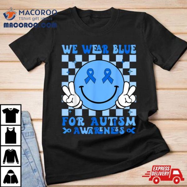 We Wear Blue For Autism Awareness Month Men Women Kid Autism Shirt